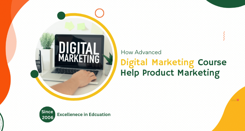 How Advanced Digital Marketing Course Help Product Marketing