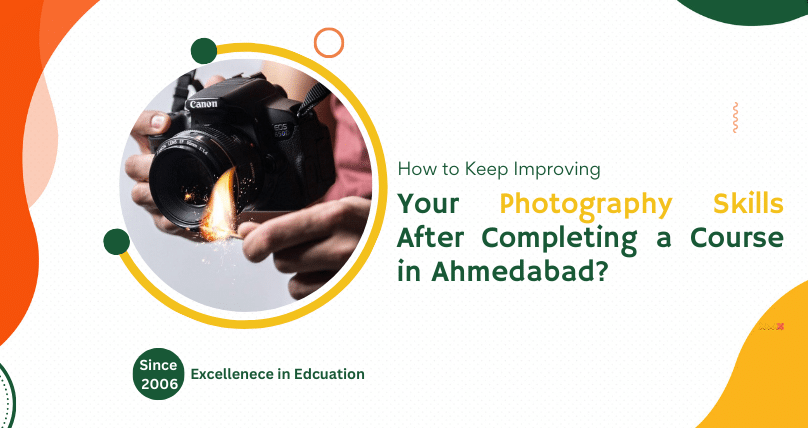 How to Keep Improving Your Photography Skills After Completing a Course in Ahmedabad