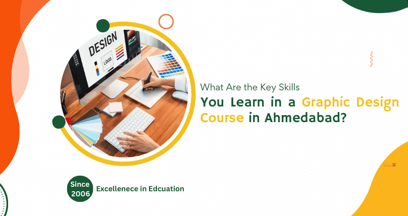 What Are the Key Skills You Learn in a Graphic Design Course in Ahmedabad