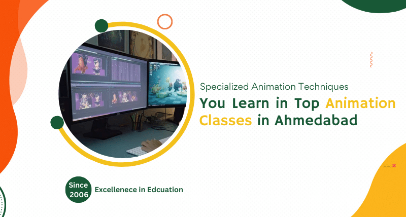 Specialized Animation Techniques You Learn in Top Animation Classes in Ahmedabad