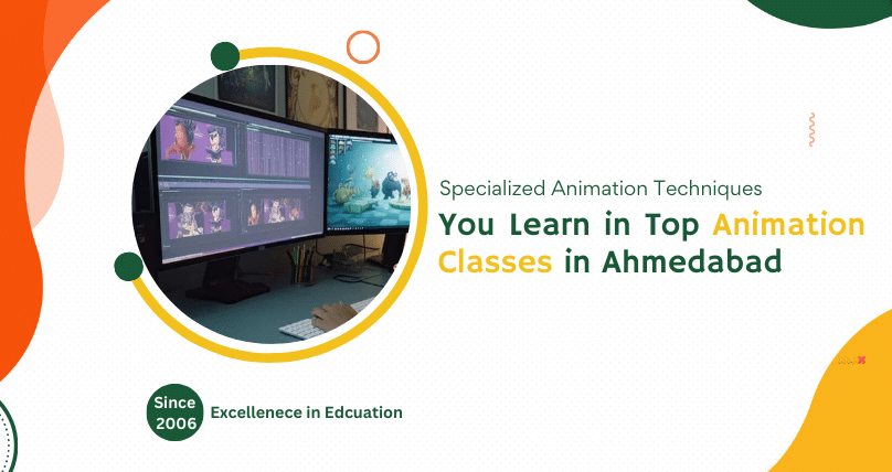 Specialized Animation Techniques You Learn in Top Animation Classes in Ahmedabad