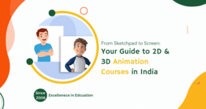 From Sketchpad to Screen Your Guide to 2D & 3D Animation Courses in India