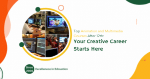 Top Animation and Multimedia Courses After 12th Your Creative Career Starts Here