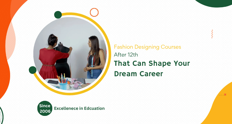 Fashion Designing Courses After 12th That Can Shape Your Dream Career 7 Fashion Designing Courses After 12th That Can Shape Your Dream Career