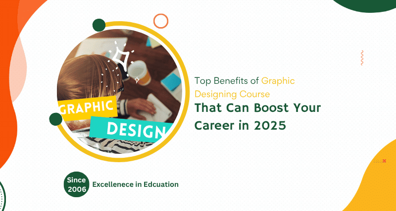 Top Benefits of Graphic Designing Course That Can Boost Your Career in 2025 11 Top Benefits of Graphic Designing Course That Can Boost Your Career in 2025