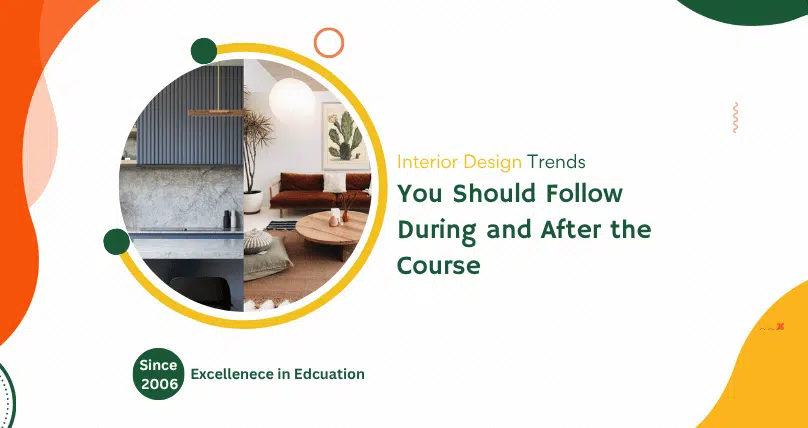 Interior Design Trends You Should Follow During and After the Course