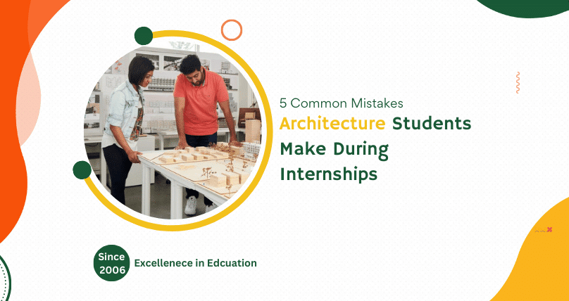 5 Common Mistakes Architecture Students Make During Internships