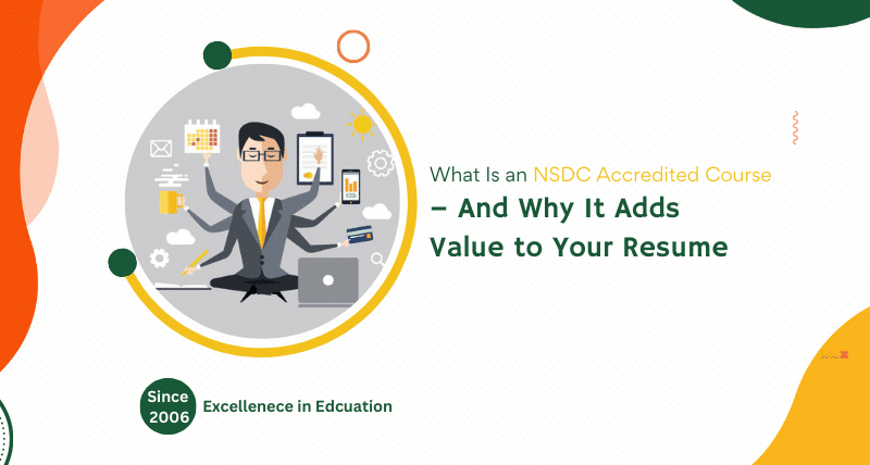 What Is an NSDC Accredited Course – And Why It Adds Value to Your Resume 7 What Is an NSDC Accredited Course – And Why It Adds Value to Your Resume