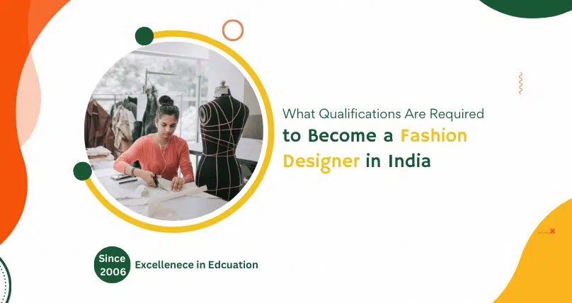 What Qualifications Are Required to Become a Fashion Designer in India