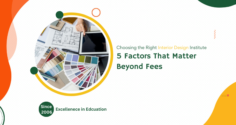 Choosing the Right Interior Design Institute: 5 Factors That Matter Beyond Fees