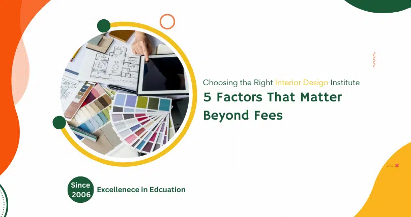 Choosing the Right Interior Design Institute: 5 Factors That Matter Beyond Fees